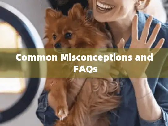 Common Misconceptions and FAQs